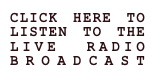 CLICK HERE TO LISTEN TO THE LIVE RADIO BROADCAST